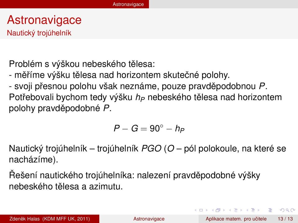 Potřebovali bychom tedy výšku h P nebeského tělesa nad horizontem polohy pravděpodobné P.