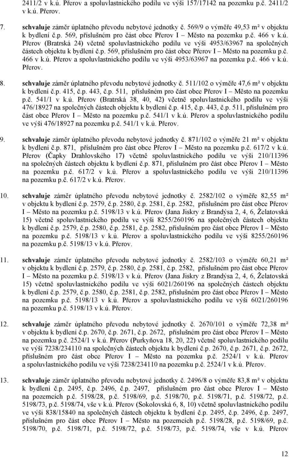 Přerov (Bratrská 24) včetně spoluvlastnického podílu ve výši 4953/63967 na společných částech objektu k bydlení č.p. 569, příslušném pro část obce Přerov I Město na pozemku p.č. 466 v k.ú.