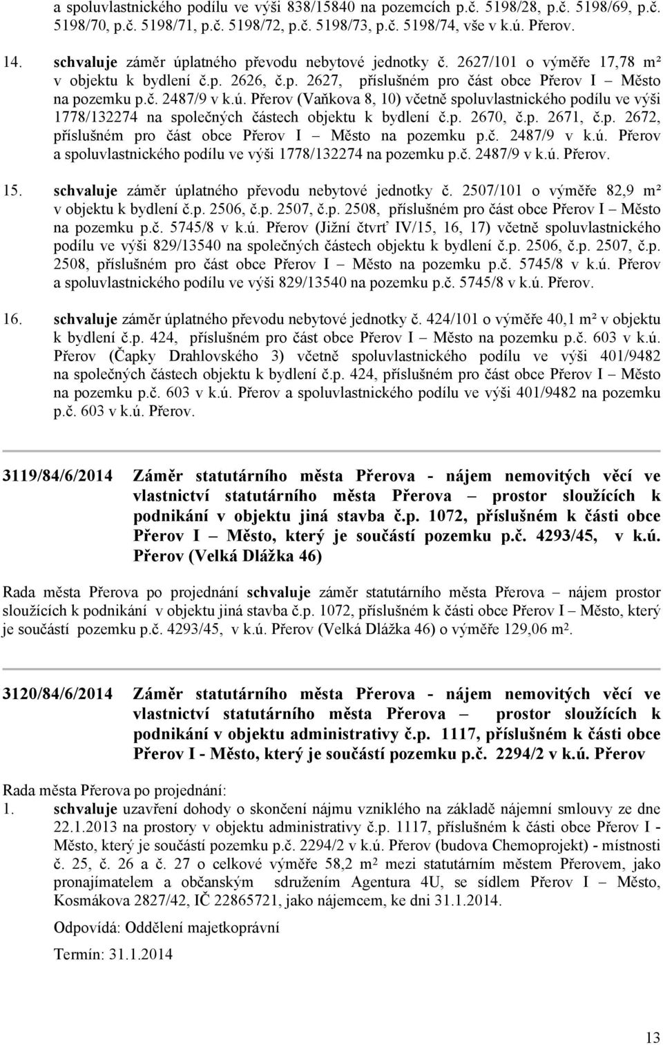 p. 2670, č.p. 2671, č.p. 2672, příslušném pro část obce Přerov I Město na pozemku p.č. 2487/9 v k.ú. Přerov a spoluvlastnického podílu ve výši 1778/132274 na pozemku p.č. 2487/9 v k.ú. Přerov. 15.