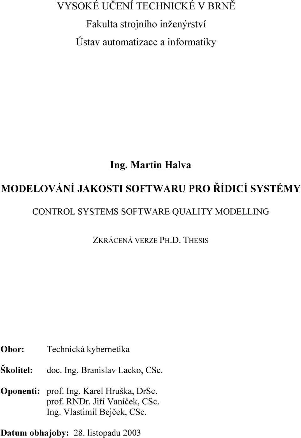 ZKRÁCENÁ VERZE PH.D. THESIS Obor: Školtel: Techncká kybernetka doc. Ing. Branslav Lacko, CSc.