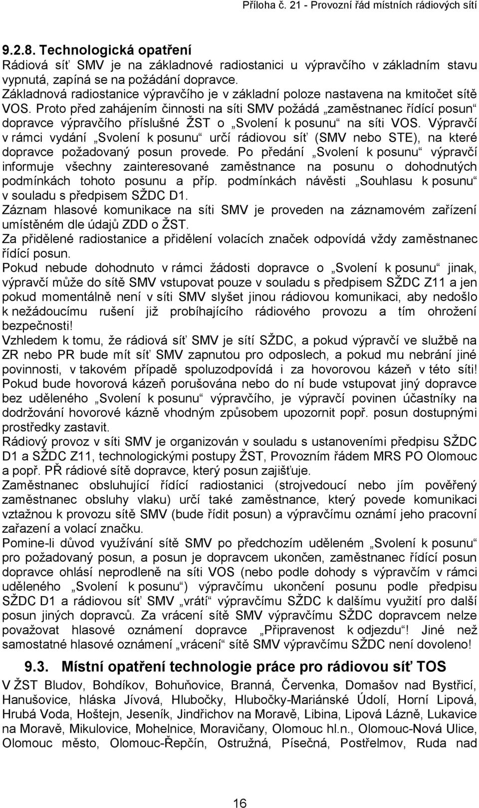 Proto před zahájením činnosti na síti SMV požádá zaměstnanec řídící posun dopravce výpravčího příslušné ŽST o Svolení k posunu na síti VOS.