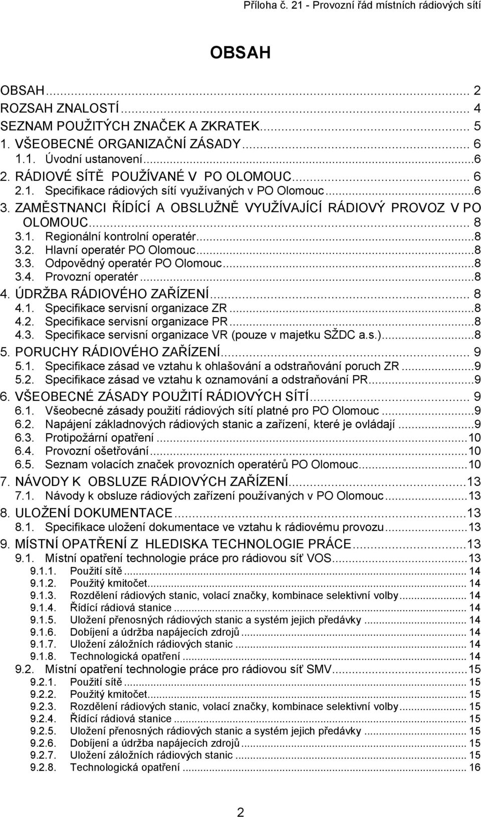 Provozní operatér...8 4. ÚDRŽBA RÁDIOVÉHO ZAŘÍZENÍ... 8 4.1. Specifikace servisní organizace ZR...8 4.2. Specifikace servisní organizace PR...8 4.3.