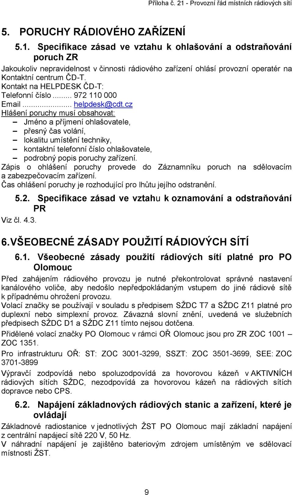 Kontakt na HELPDESK ČD-T: Telefonní číslo... 972 110 000 Email... helpdesk@cdt.