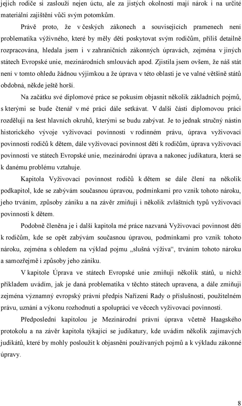 zákonných úpravách, zejména v jiných státech Evropské unie, mezinárodních smlouvách apod.