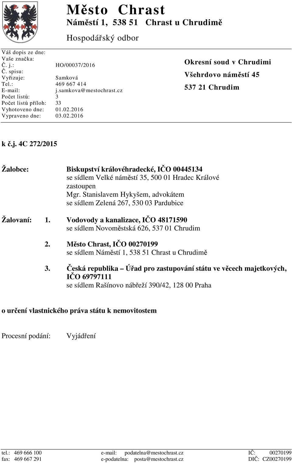 Stanislavem Hykyšem, advokátem se sídlem Zelená 267, 530 03 Pardubice Žalovaní: 1. Vodovody a kanalizace, IČO 48171590 se sídlem Novoměstská 626, 537 01 Chrudim 2.