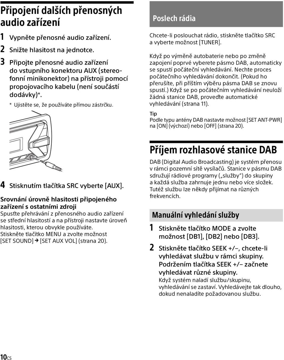 Poslech rádia Chcete-li poslouchat rádio, stiskněte tlačítko SRC a vyberte možnost [TUNER].