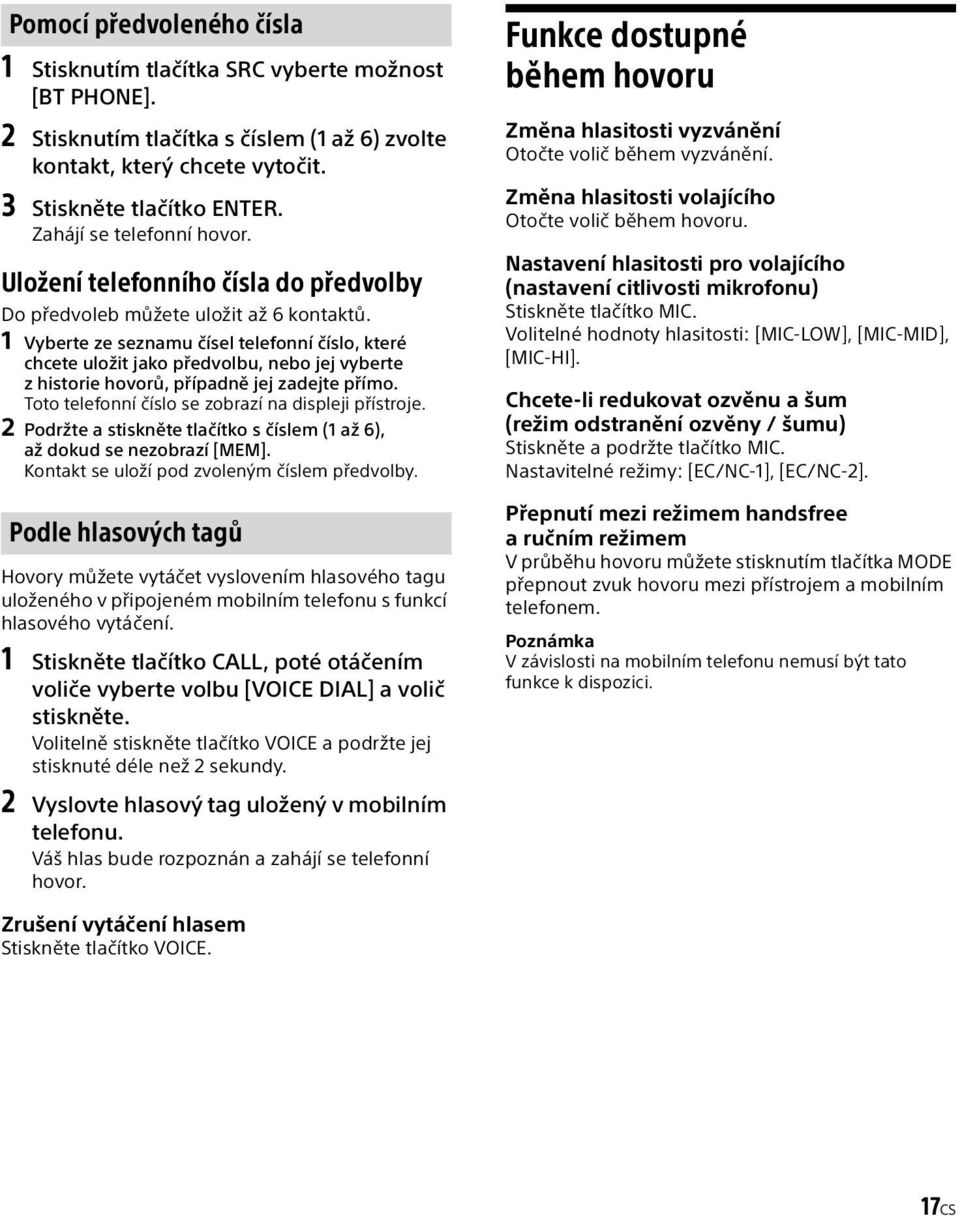 1 Vyberte ze seznamu čísel telefonní číslo, které chcete uložit jako předvolbu, nebo jej vyberte z historie hovorů, případně jej zadejte přímo. Toto telefonní číslo se zobrazí na displeji přístroje.