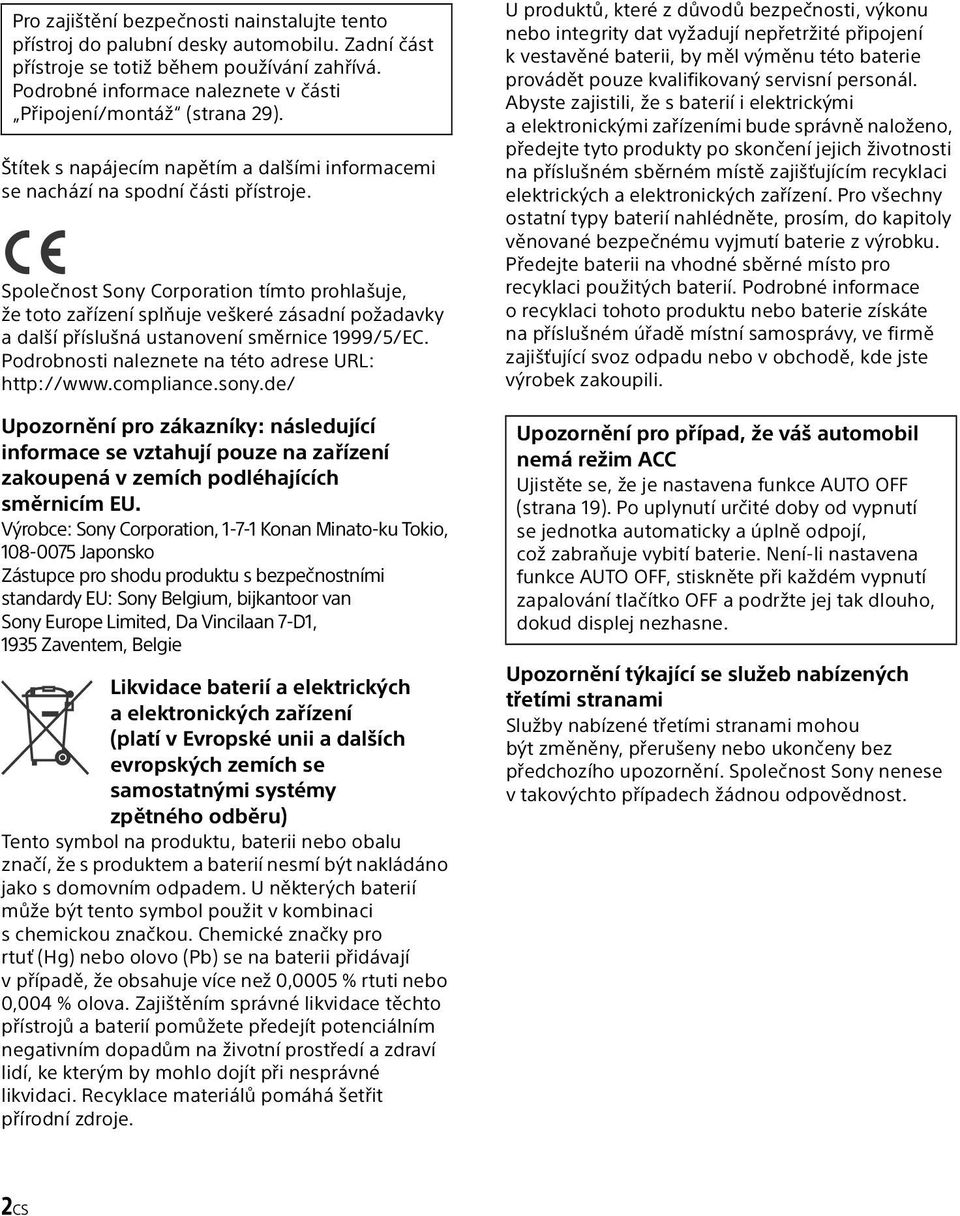 Společnost Sony Corporation tímto prohlašuje, že toto zařízení splňuje veškeré zásadní požadavky a další příslušná ustanovení směrnice 1999/5/EC.