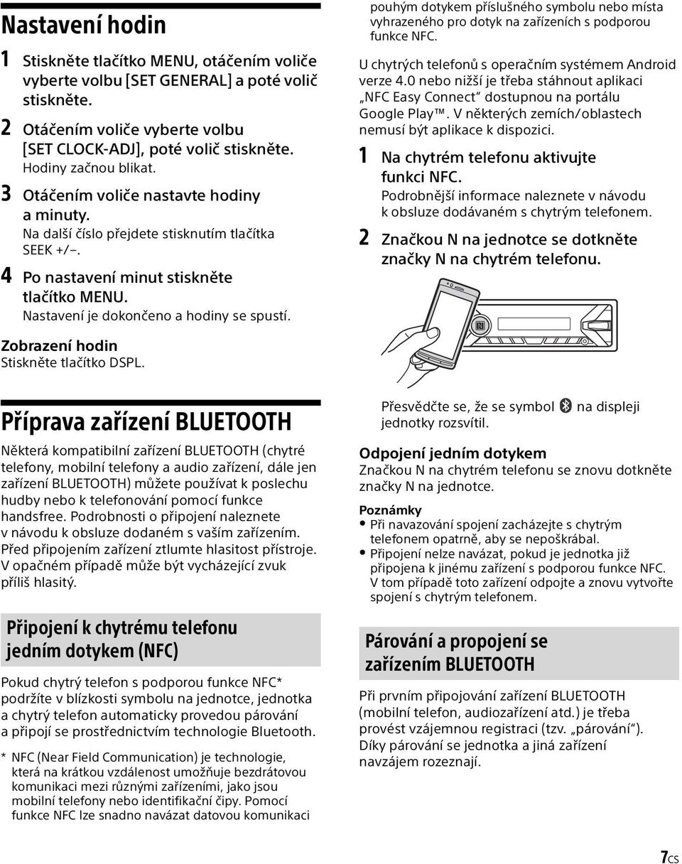 Nastavení je dokončeno a hodiny se spustí. pouhým dotykem příslušného symbolu nebo místa vyhrazeného pro dotyk na zařízeních s podporou funkce NFC.