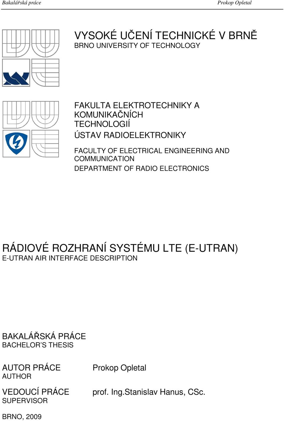 RADIO ELECTRONICS RÁDIOVÉ ROZHRANÍ SYSTÉMU LTE (E-UTRAN) E-UTRAN AIR INTERFACE DESCRIPTION BAKALÁŘSKÁ