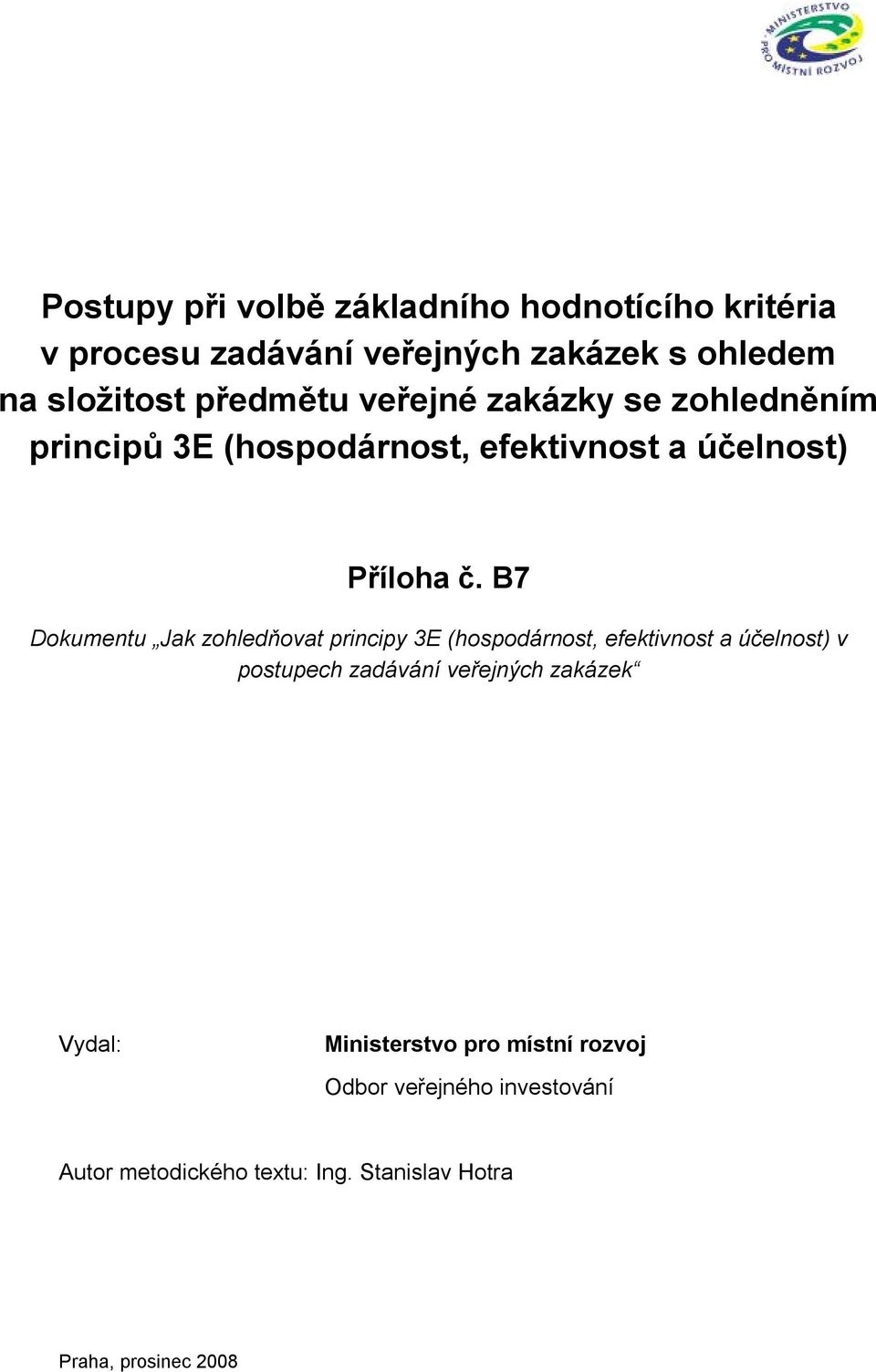 B7 Dokumentu Jak zohledňovat principy v postupech zadávání veřejných zakázek Vydal: