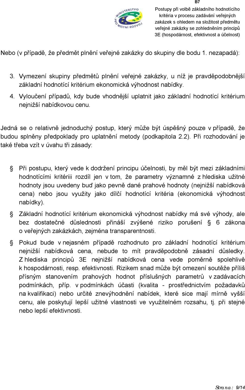 Vyloučení případů, kdy bude vhodnější uplatnit jako základní hodnotící kritérium nejnižší nabídkovou cenu.
