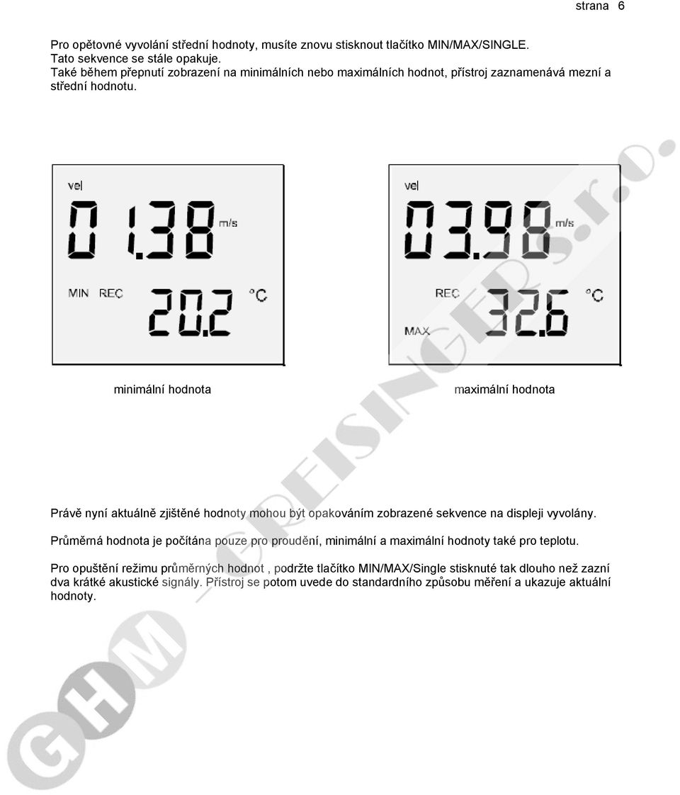 minimální hodnota maximální hodnota Právě nyní aktuálně zjištěné hodnoty mohou být opakováním zobrazené sekvence na displeji vyvolány.