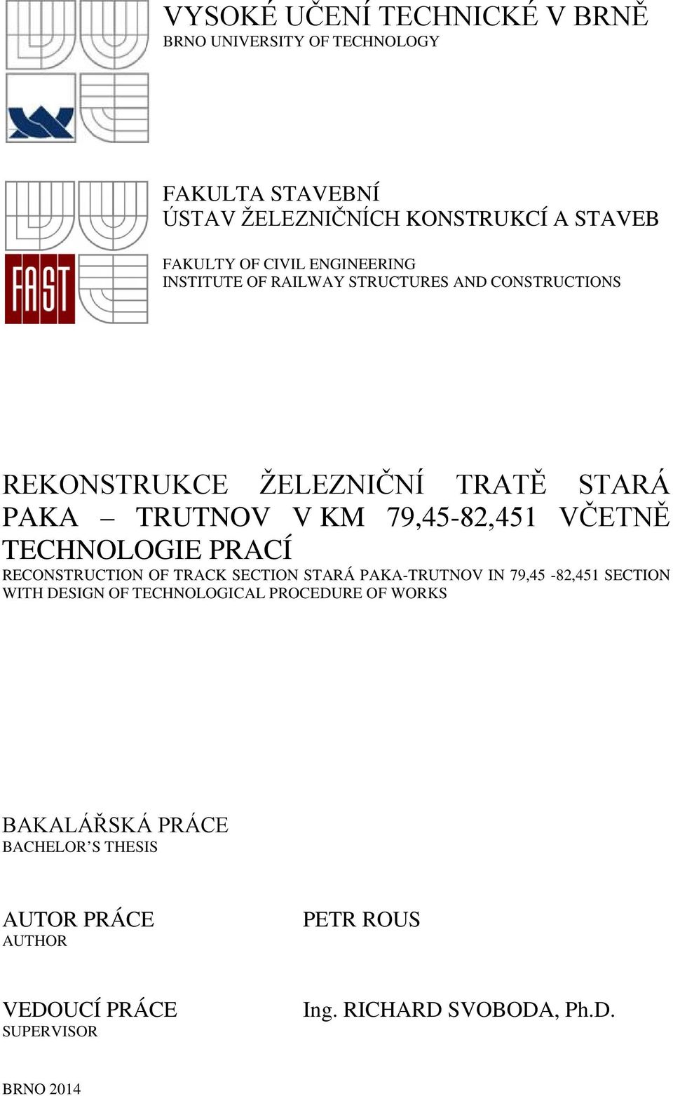 VČETNĚ TECHNOLOGIE PRACÍ RECONSTRUCTION OF TRACK SECTION STARÁ PAKA-TRUTNOV IN 79,45-82,451 SECTION WITH DESIGN OF TECHNOLOGICAL