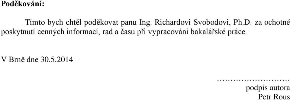 za ochotné poskytnutí cenných informací, rad a