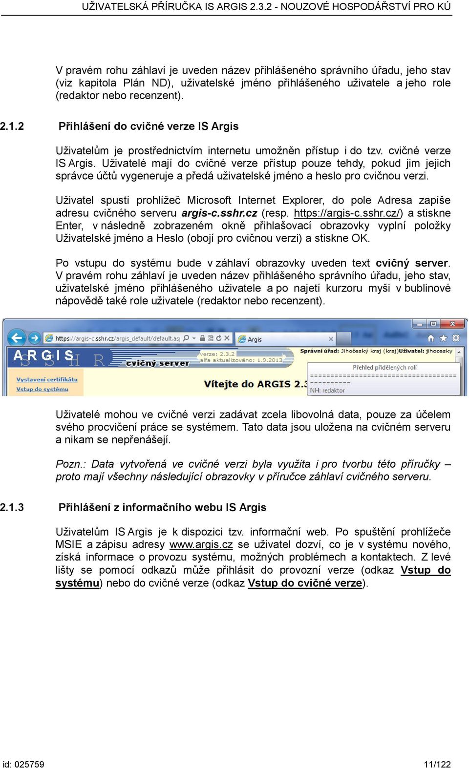 Uživatel spustí prohlížeč Microsoft Internet Explorer, do pole Adresa zapíše adresu cvičného serveru argis-c.sshr.