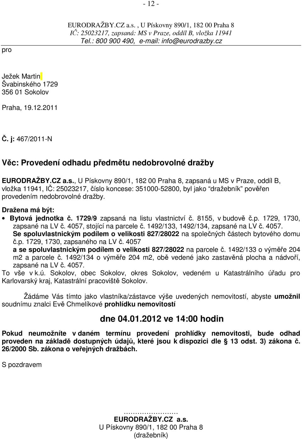 ého 1729 356 01 Sokolov Praha, 19.12.2011 Č. j: 467/2011-N Věc: Provedení odhadu předmětu nedobrovolné dražby EURODRAŽBY.CZ a.s.