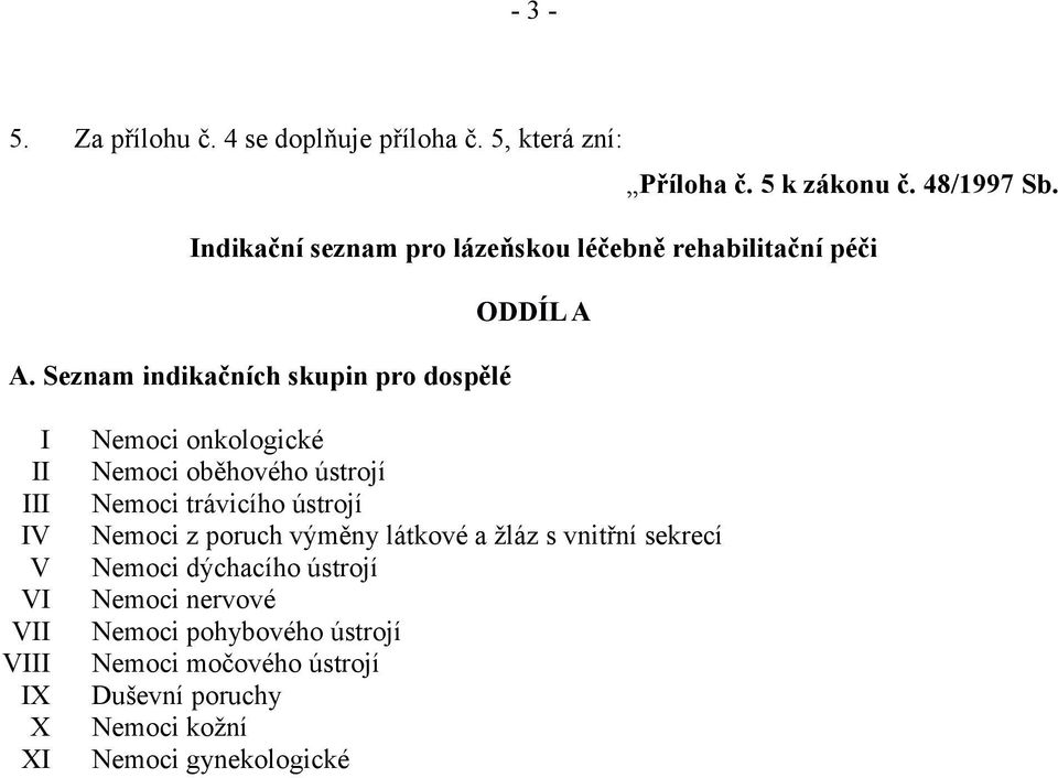 Seznam indikačních skupin pro dospělé I II III IV V VI VII VIII IX X XI Nemoci onkologické Nemoci oběhového ústrojí Nemoci