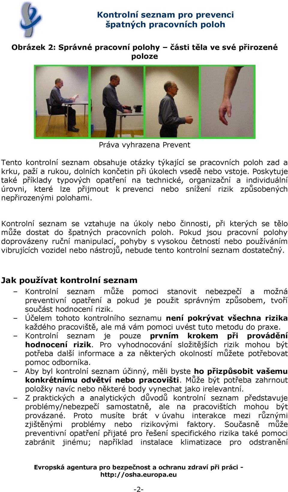 Kontrolní seznam se vztahuje na úkoly nebo činnosti, při kterých se tělo může dostat do.