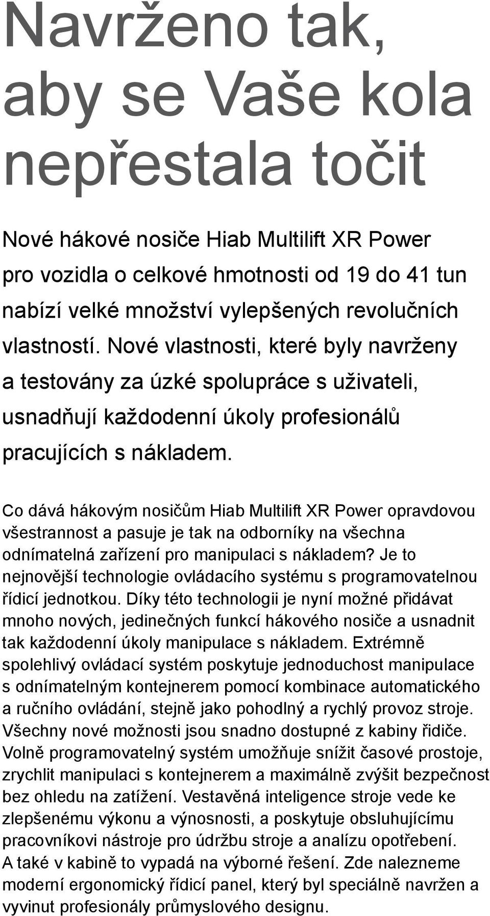 Co dává hákovým nosičům Hiab Multilift XR Power opravdovou všestrannost a pasuje je tak na odborníky na všechna odnímatelná zařízení pro manipulaci s nákladem?