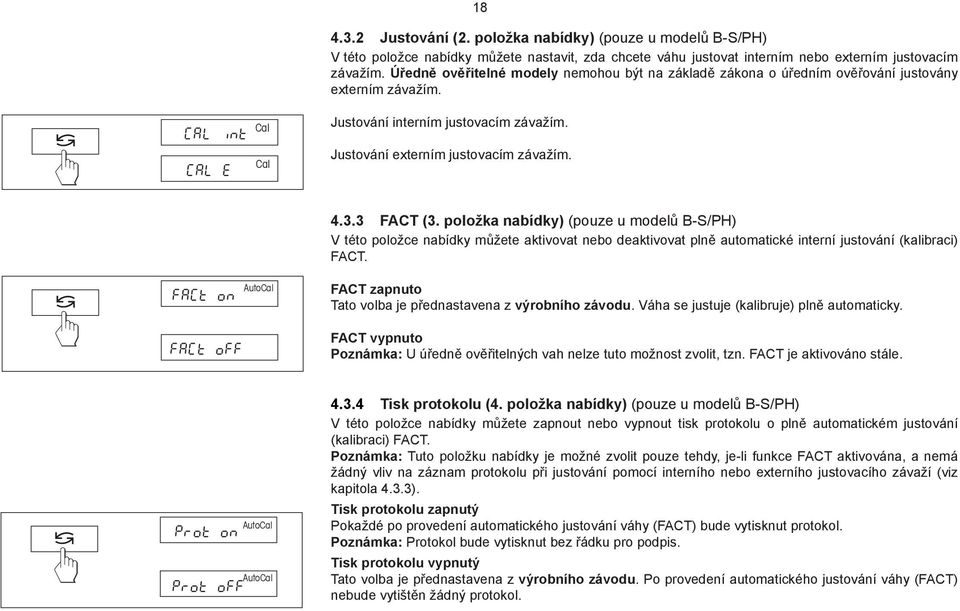 položka nabídky) (pouze u modelů B-S/PH) V této položce nabídky můžete aktivovat nebo deaktivovat plně automatické interní justování (kalibraci) FAT.