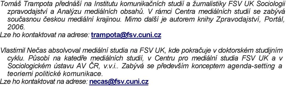 Lze ho kontaktovat na adrese: trampota@fsv.cuni.cz Vlastimil Nečas absolvoval mediální studia na FSV UK, kde pokračuje v doktorském studijním cyklu.