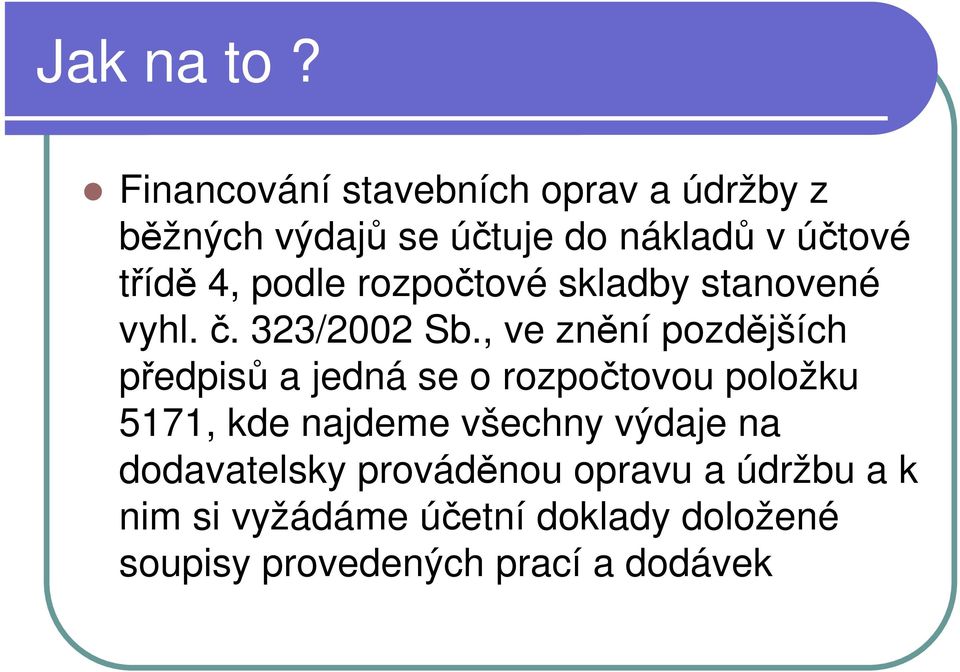 podle rozpočtové skladby stanovené vyhl. č. 323/2002 Sb.