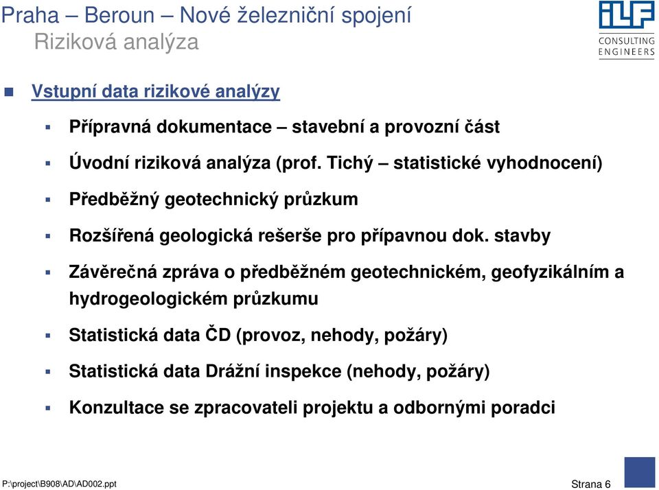 stavby Závěrečná zpráva o předběžném geotechnickém, geofyzikálním a hydrogeologickém průzkumu Statistická data ČD (provoz,