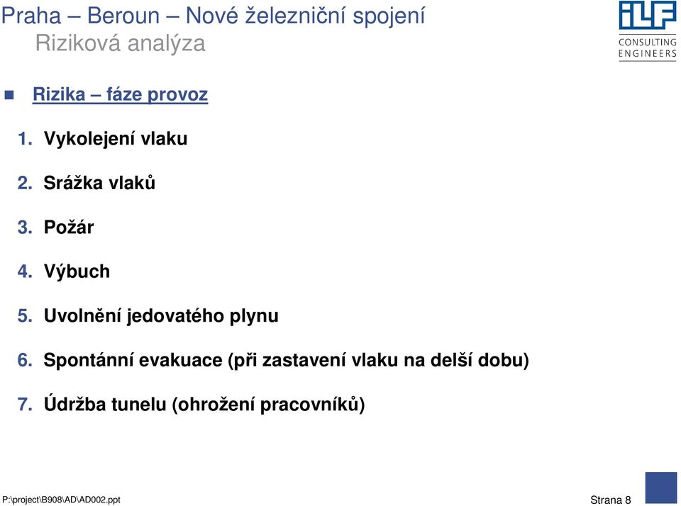 Spontánní evakuace (při zastavení vlaku na delší dobu) 7.