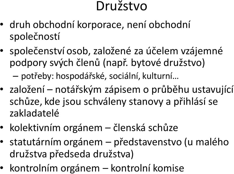 bytové družstvo) potřeby: hospodářské, sociální, kulturní založení notářským zápisem o průběhu ustavující