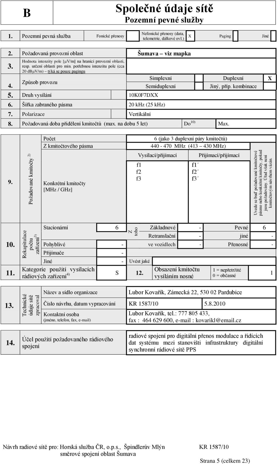 Požadovaná provozní oblast Šumava viz mapka 3. Hodnota intenzity pole [V/m] na hranici provozní oblasti, resp. určení oblasti pro min.