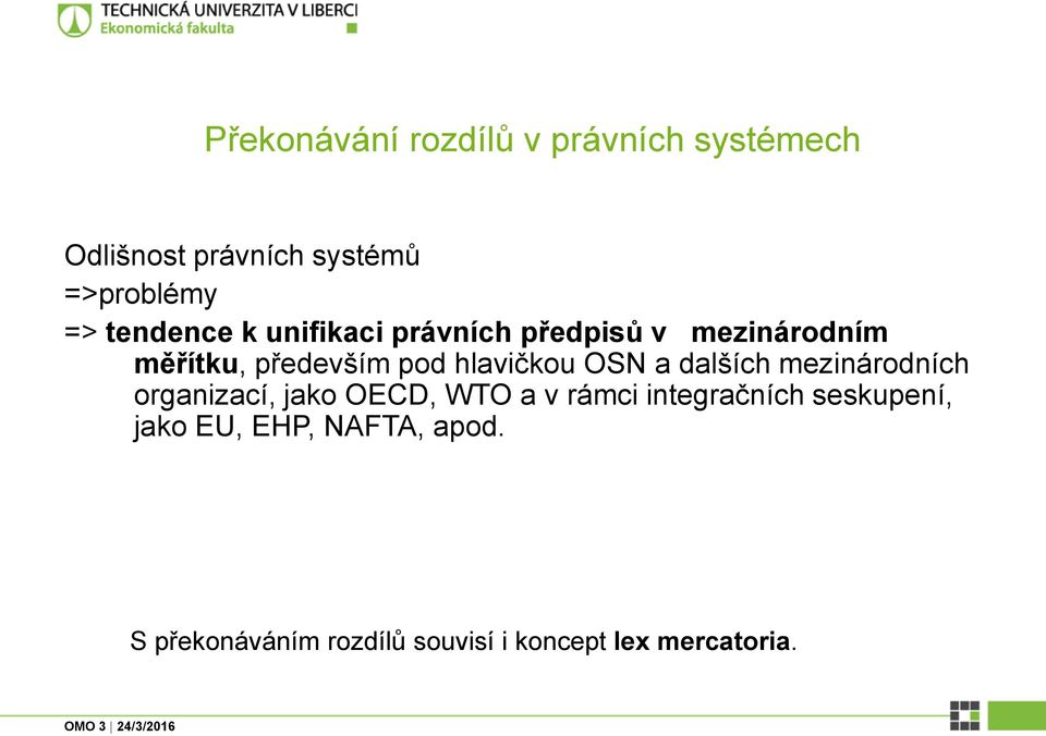 hlavičkou OSN a dalších mezinárodních organizací, jako OECD, WTO a v rámci