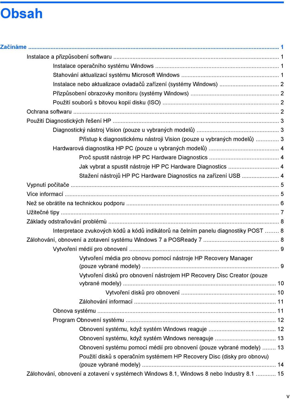 .. 2 Použití Diagnostických řešení HP... 3 Diagnostický nástroj Vision (pouze u vybraných modelů)... 3 Přístup k diagnostickému nástroji Vision (pouze u vybraných modelů).