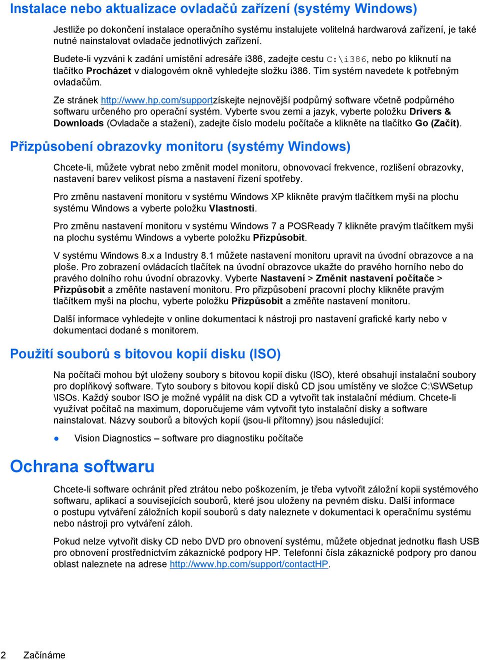 Tím systém navedete k potřebným ovladačům. Ze stránek http://www.hp.com/supportzískejte nejnovější podpůrný software včetně podpůrného softwaru určeného pro operační systém.