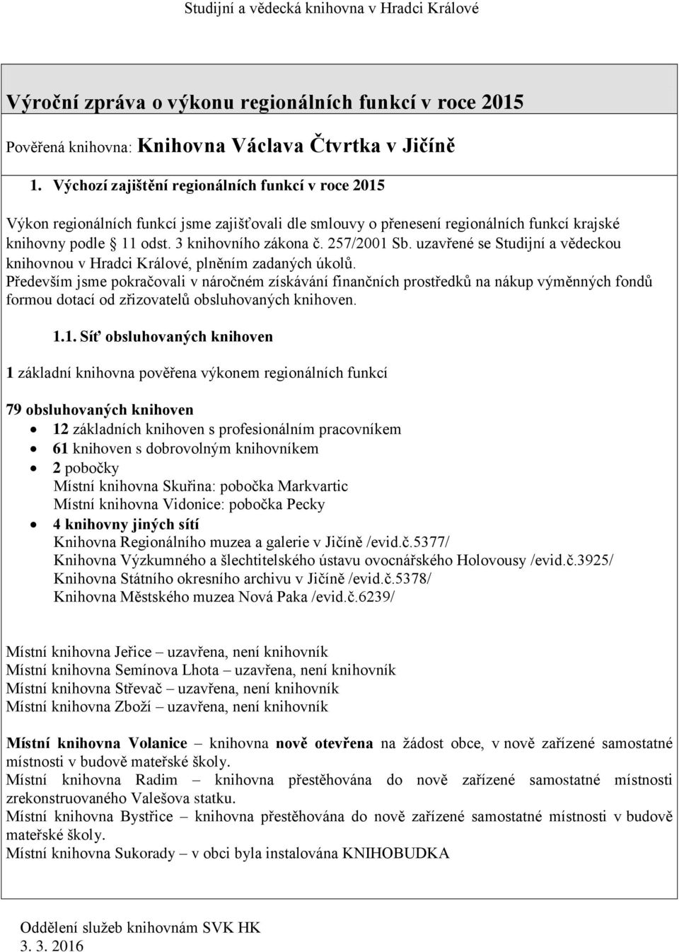 257/2001 Sb. uzavřené se Studijní a vědeckou knihovnou v Hradci Králové, plněním zadaných úkolů.