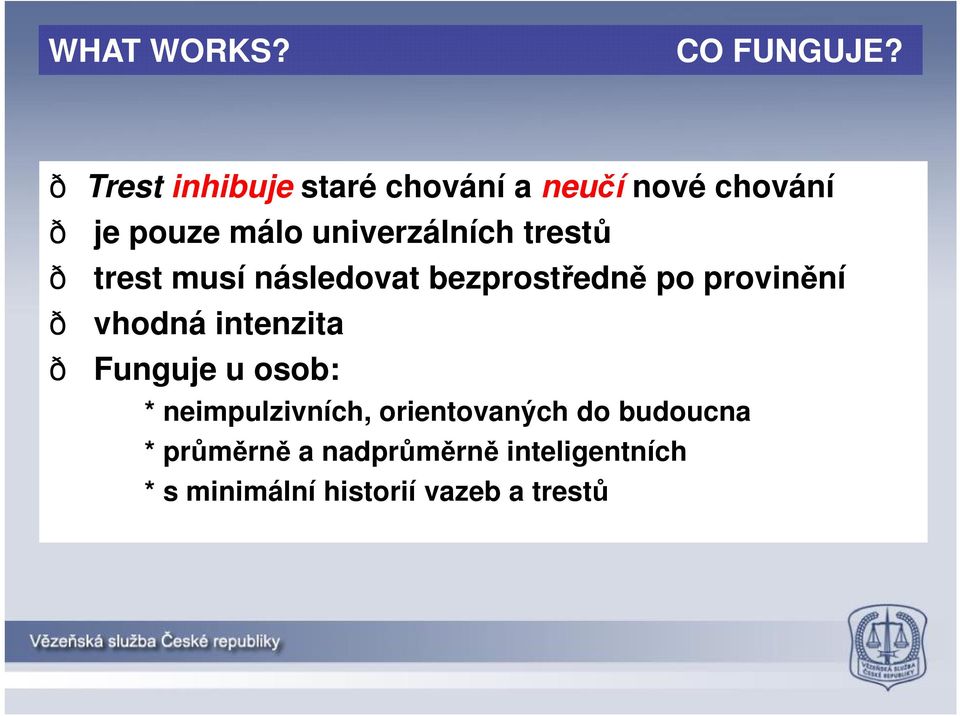 univerzálních trestů ð trest musí následovat bezprostředně po provinění ð vhodná