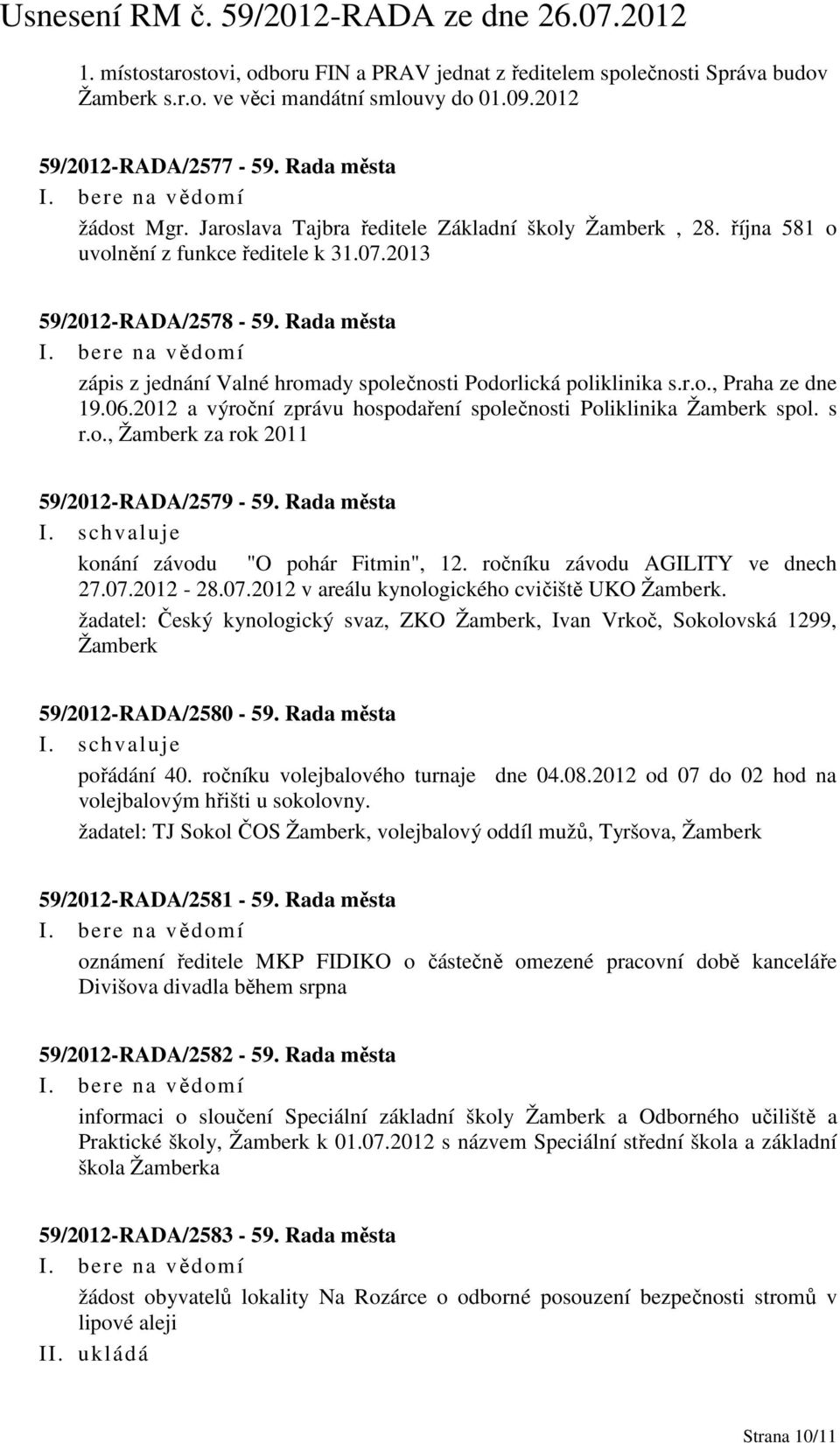 Rada města zápis z jednání Valné hromady společnosti Podorlická poliklinika s.r.o., Praha ze dne 19.06.2012 a výroční zprávu hospodaření společnosti Poliklinika Žamberk spol. s r.o., Žamberk za rok 2011 59/2012-RADA/2579-59.