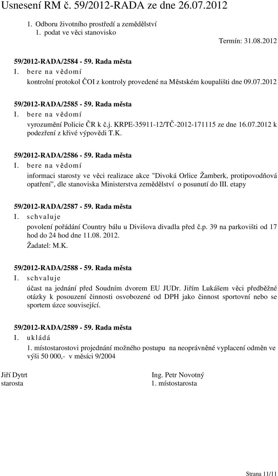 Rada města informaci starosty ve věci realizace akce "Divoká Orlice Žamberk, protipovodňová opatření", dle stanoviska Ministerstva zemědělství o posunutí do III. etapy 59/2012-RADA/2587-59.