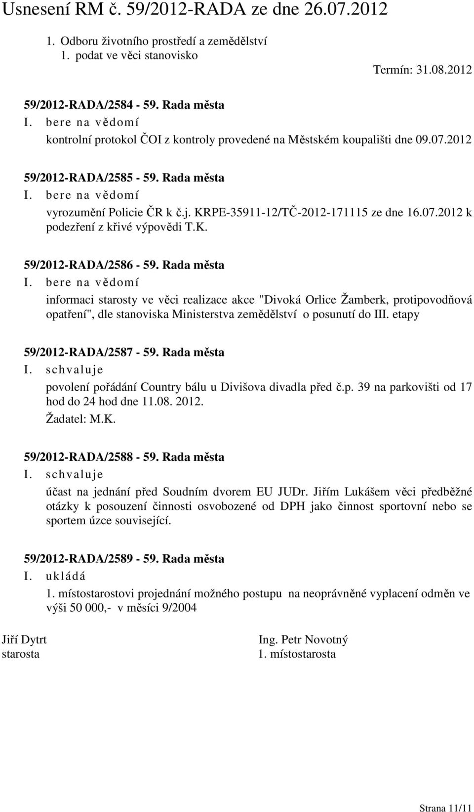 Rada města informaci starosty ve věci realizace akce "Divoká Orlice Žamberk, protipovodňová opatření", dle stanoviska Ministerstva zemědělství o posunutí do III. etapy 59/2012-RADA/2587-59.