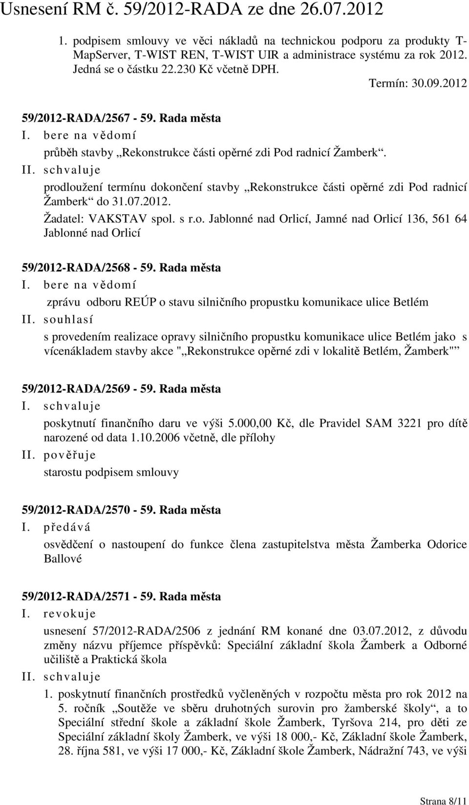 07.2012. Žadatel: VAKSTAV spol. s r.o. Jablonné nad Orlicí, Jamné nad Orlicí 136, 561 64 Jablonné nad Orlicí 59/2012-RADA/2568-59.