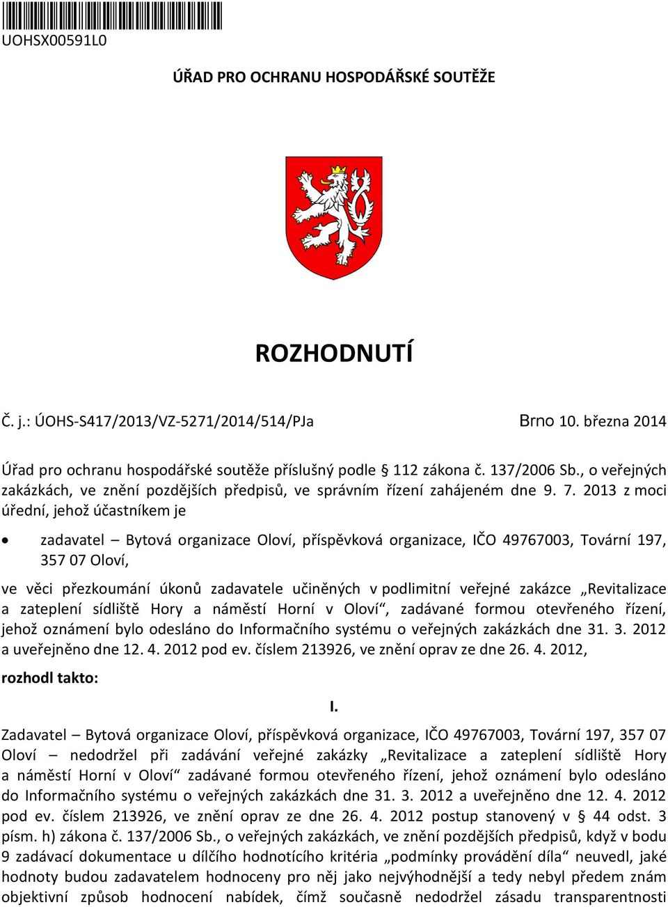 2013 z moci úřední, jehož účastníkem je zadavatel Bytová organizace Oloví, příspěvková organizace, IČO 49767003, Tovární 197, 357 07 Oloví, ve věci přezkoumání úkonů zadavatele učiněných v podlimitní