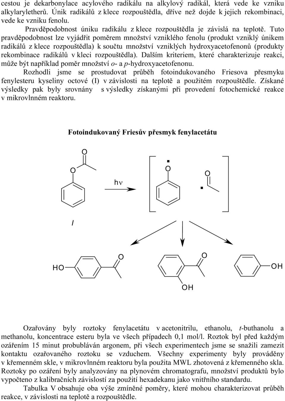 vzniklých hydroxycetofenonů (produkty rekomince rdikálů v kleci rozpouštědl) Dlším kriteriem, které chrkterizuje rekci, může ýt npříkld poměr množství o- p-hydroxycetofenonu ozhodli jsme se