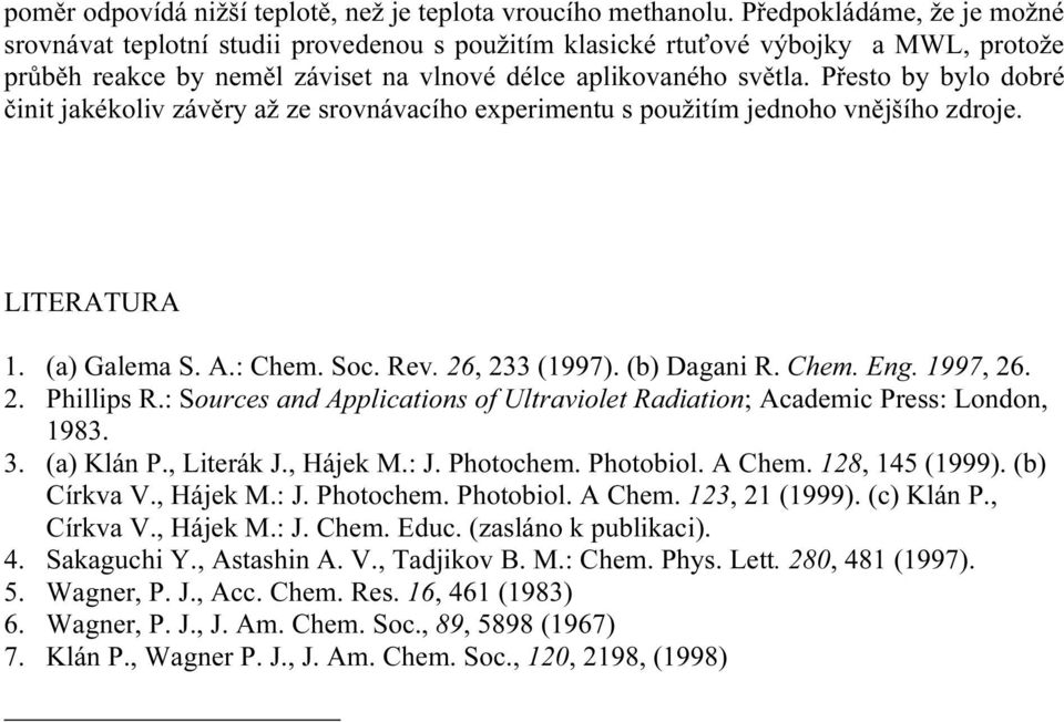1997, 26 2 Phillips : Sources nd Applictions of Ultrviolet dition; Acdemic Press: London, 1983 3 () Klán P, Literák J, ájek M: J Photochem Photoiol A hem 128, 145 (1999) () írkv V, ájek M: J