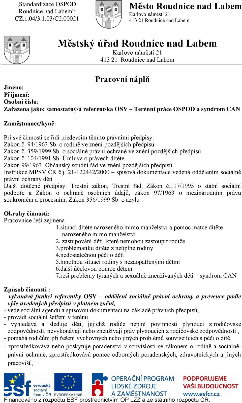 Úmluva o právech dítěte Zákon 99/1963 Občanský soudní řád ve znění pozdějš