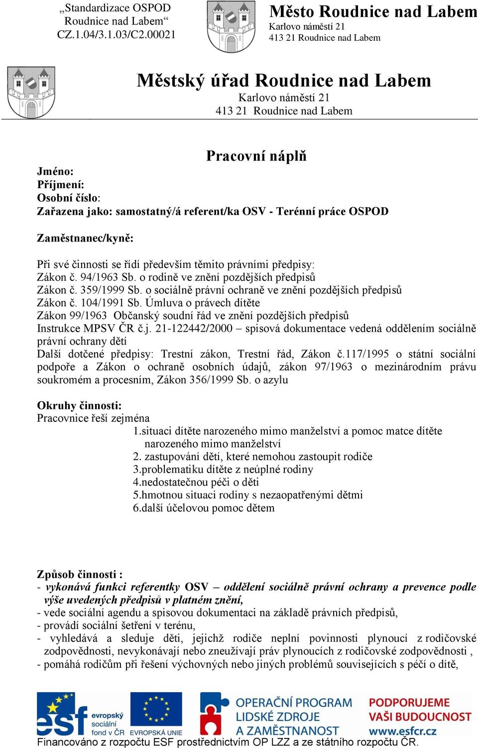 Úmluva o právech dítěte Zákon 99/1963 Občanský soudní řád ve znění pozdějš