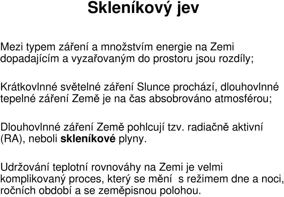 atmosférou; Dlouhovlnné záení Zem pohlcují tzv. radian aktivní (RA), neboli skleníkové plyny.