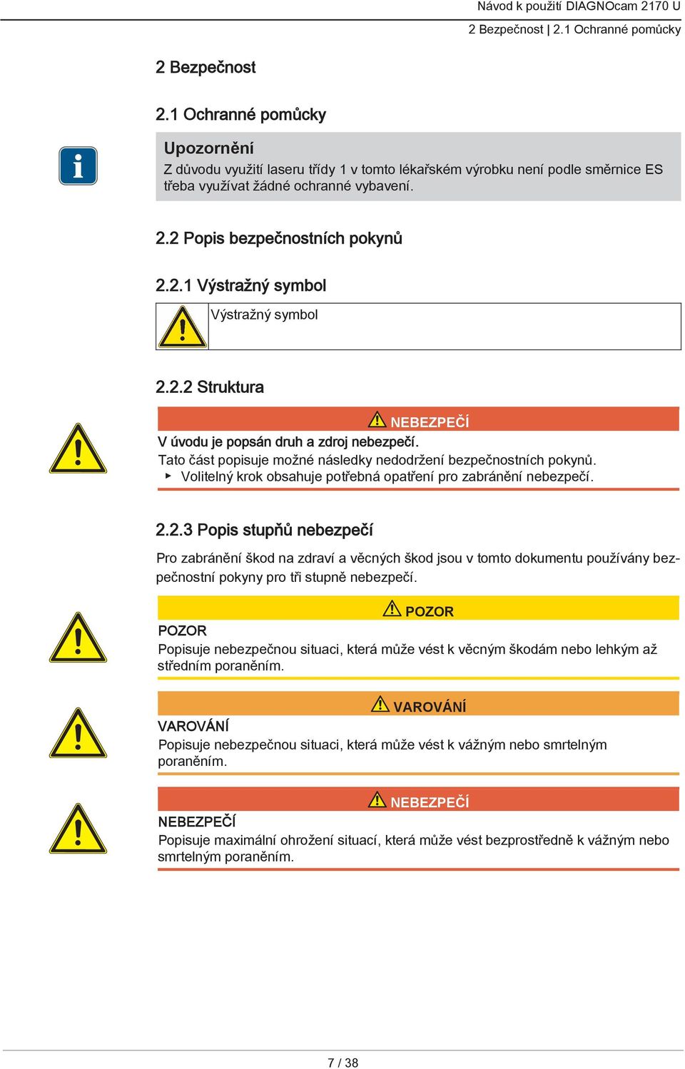 Volitelný krok obsahuje potřebná opatření pro zabránění nebezpečí. 2.