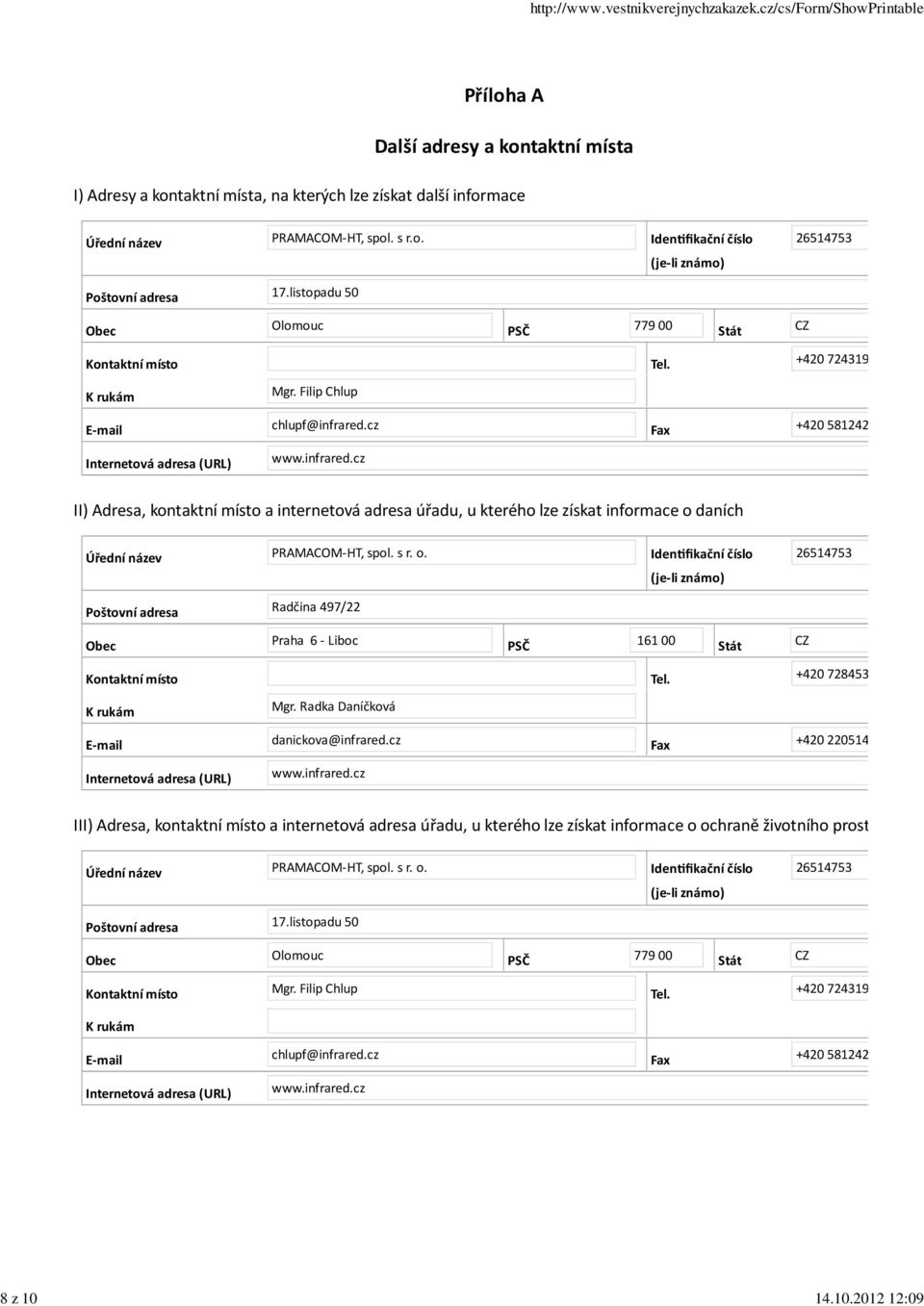 cz Fax +420 581242 Internetová adresa (URL) www.infrared.cz II) Adresa, kontaktní místo a internetová adresa úřadu, u kterého lze získat informace o 