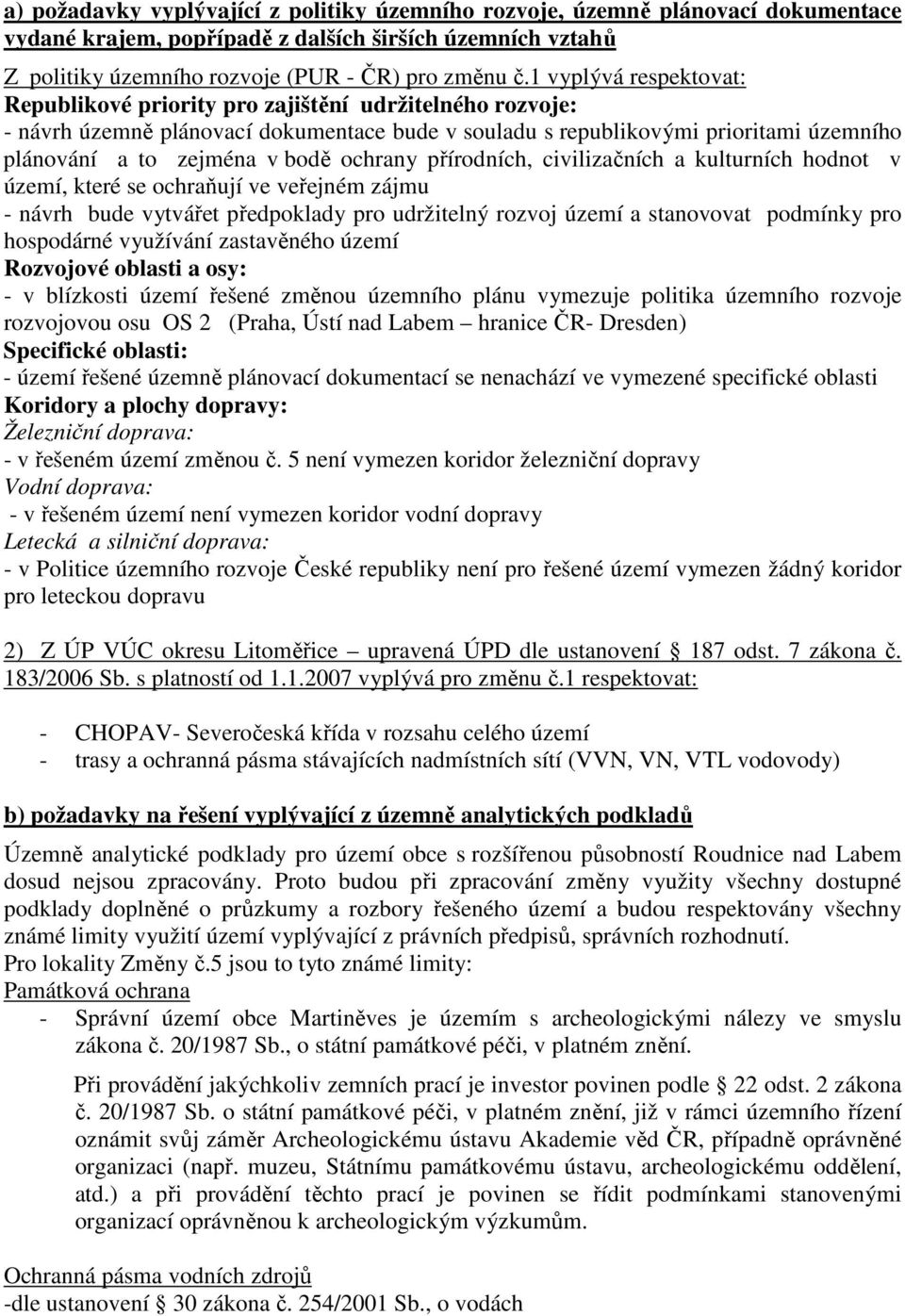 ochrany přírodních, civilizačních a kulturních hodnot v území, které se ochraňují ve veřejném zájmu - návrh bude vytvářet předpoklady pro udržitelný rozvoj území a stanovovat podmínky pro hospodárné