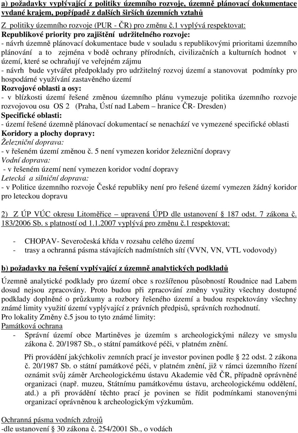 ochrany přírodních, civilizačních a kulturních hodnot v území, které se ochraňují ve veřejném zájmu - návrh bude vytvářet předpoklady pro udržitelný rozvoj území a stanovovat podmínky pro hospodárné